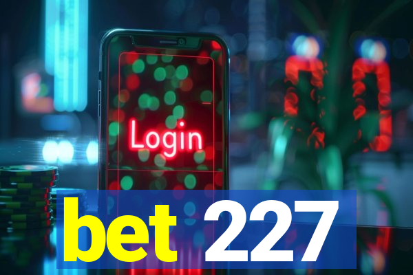 bet 227